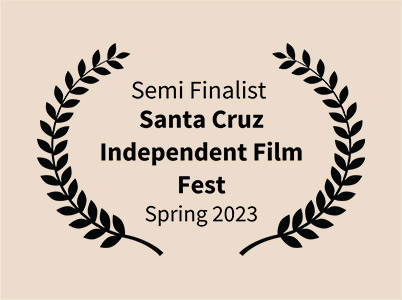 Santa Cruz Independent Film Fest - Semi Finalist